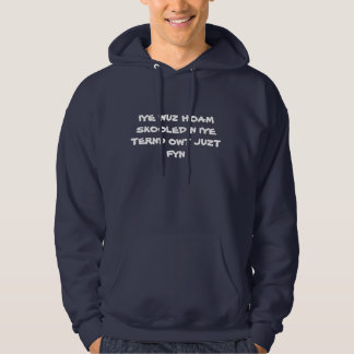 IYE WUZ HOAM SKOOLED N IYE TERND OWT JUZT FYN HOODIE