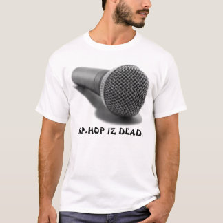 IZ DOOD VAN HET HIP-HOP. T-SHIRT