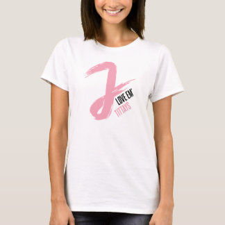 J Love Em' Tittays (met JWalkerz) - White T-shirt