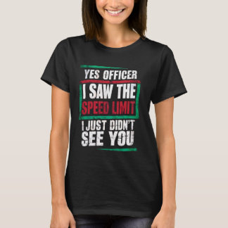 Ja agent ik zag de snelheidslimiet auto snelheidso t-shirt