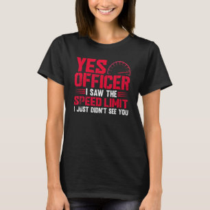Ja agent ik zag de snelheidslimiet auto t-shirt