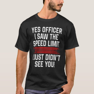 Ja agent ik zag de snelheidslimiet grappige auto E T-shirt
