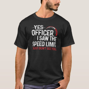 Ja agent ik zag de snelheidslimiet ik zag hem gewo t-shirt