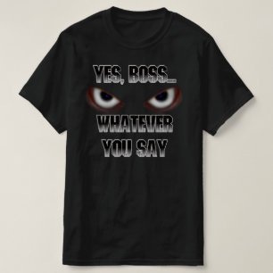 Ja Boss.....WAT JE ZEGT! T-shirt