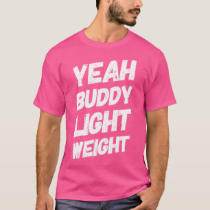 Ja Buddy Light Weight T-shirt Funny Bodybuilding Z