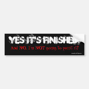 Ja het is klaar!, En NEE, ik ga het niet ver... Bumpersticker