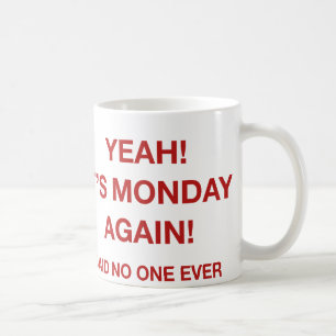 Ja! Het is weer maandag! Niemand ooit gezegd Koffiemok