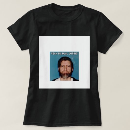 Ja I&x27;m Mail Voting - UNABOMBER Ted Kaczynski T-shirt (Design voorkant)