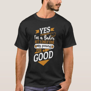 Ja, ik ben een bakker, maar gebruik alleen mijn be t-shirt