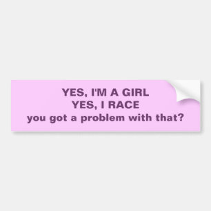 Ja, ik ben een meisje. Ja, ik Race.... Bumpersticker