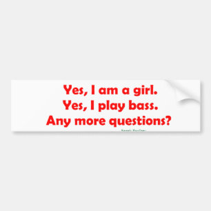 Ja, ik ben een meisje. Ja, ik speel bas. Bumpersticker