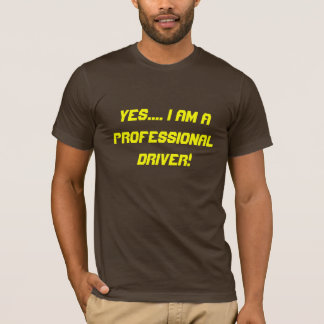 Ja.... Ik ben een professionele chauffeur. T-shirt