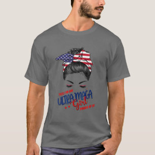 Ja, ik ben een ultra-Maga-meisje. T-shirt