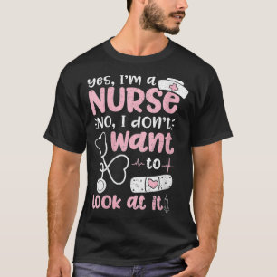 Ja, ik ben een verpleegster die ik niet wil bekijk t-shirt