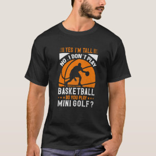 Ja, ik ben groot, ik speel geen Basketball. T-shirt