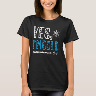 Ja ik ben koud me 24 7 ik ben bevriezen altijd cit t-shirt
