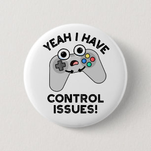 Ja, ik heb controlevraagstukken Funny Video Game P Ronde Button 5,7 Cm