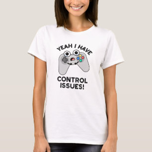 Ja, ik heb controlevraagstukken Funny Video Game P T-shirt