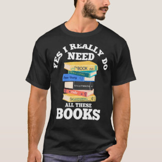 Ja, ik heb echt al deze boeken nodig t-shirt