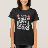 Ja, ik heb echt al deze boeken nodig t-shirt (Voorkant)