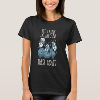 Ja, ik heb echt al deze geitjes nodig Grappige Sch T-shirt