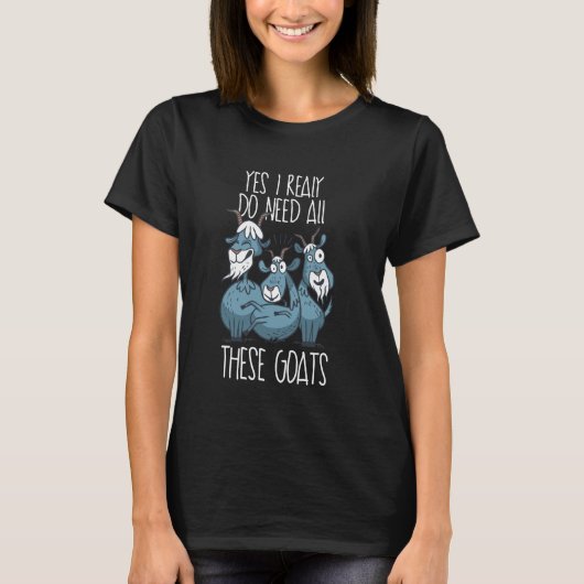 Ja, ik heb echt al deze geitjes nodig Grappige Sch T-shirt (Voorkant)