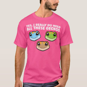 Ja, ik heb echt al deze gekko's nodig t-shirt