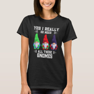 Ja, ik heb echt al deze Gnome Garden Garden nodig T-shirt