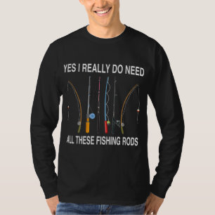 Ja, ik heb echt al deze hengels nodig t-shirt