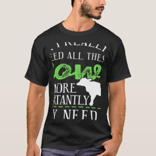 Ja, ik heb echt al deze Koeien Cadeau nodig T-shirt