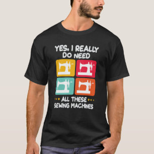 Ja, ik heb echt al deze naaimachines nodig t-shirt