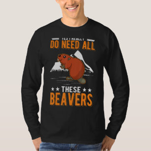 Ja, ik heb echt al die beavers nodig t-shirt