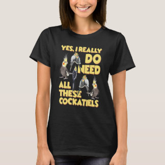 Ja, ik heb echt al die cockatiels nodig t-shirt