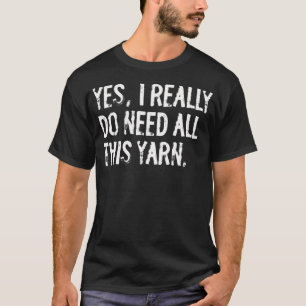 Ja, ik heb echt al die garen nodig, grappig breien t-shirt