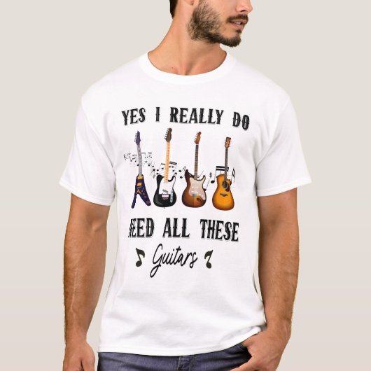 Ja, ik heb echt al die gitaren nodig t-shirt (Voorkant)