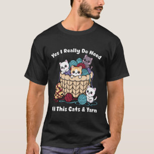 Ja, ik heb echt al die katten en garen nodig, grap t-shirt