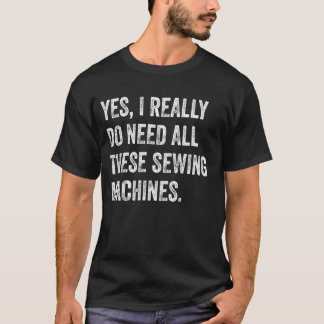 Ja, ik heb echt al die naaimachines nodig zeg t-shirt