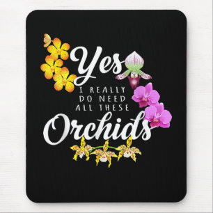 Ja, ik heb echt al die orchideeën nodig muismat