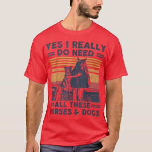 Ja, ik heb echt al die paarden en honden nodig... t-shirt