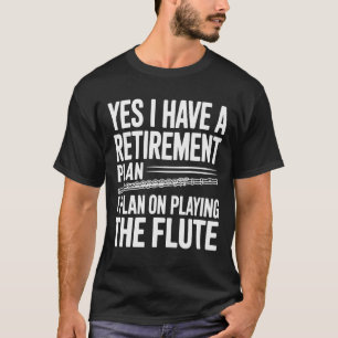 Ja, ik heb een pensioenplan Fluitspeler, leuk T-shirt