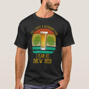 Ja, ik heb een pensioenplan. Ik ben van plan bier  T-shirt