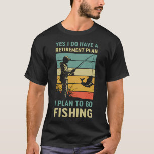 Ja, ik heb een pensioenplan. Ik ga vissen T-shirt