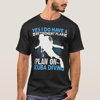 Ja, ik heb een pensioenplan Ik plan op Scuba Di T-shirt