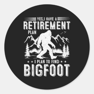 Ja, ik heb een pensioenplan, ik plant om Bigfoo te Ronde Sticker