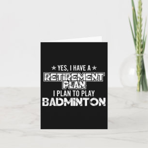 Ja, ik heb een pensioenplan om badminton te spelen kaart