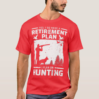 Ja, ik heb een pensioenplan voor de vogeljacht. t-shirt