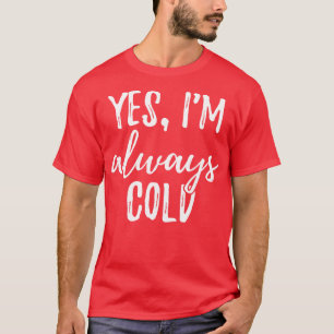 Ja, ik heb het altijd koud t-shirt