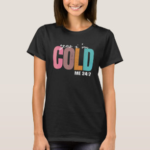 Ja ik heb het koud Me 24 7 Citaat Ik bevries nog s T-shirt