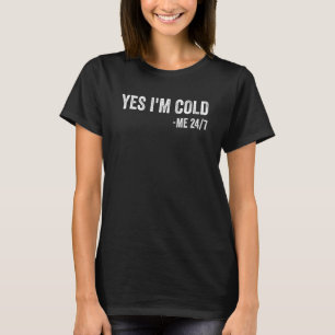 Ja ik heb het koud Me 24 7 Sarcastische quote Al T-shirt