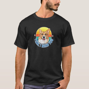 Ja, ik hoorde dat je Welsh Corgi Kooien Hondenbezi T-shirt